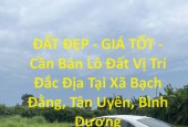 ĐẤT ĐẸP - GIÁ TỐT - Cần Bán Lô Đất Vị Trí Đắc Địa Tại Xã Bạch Đằng, Tân Uyên, Bình Dương